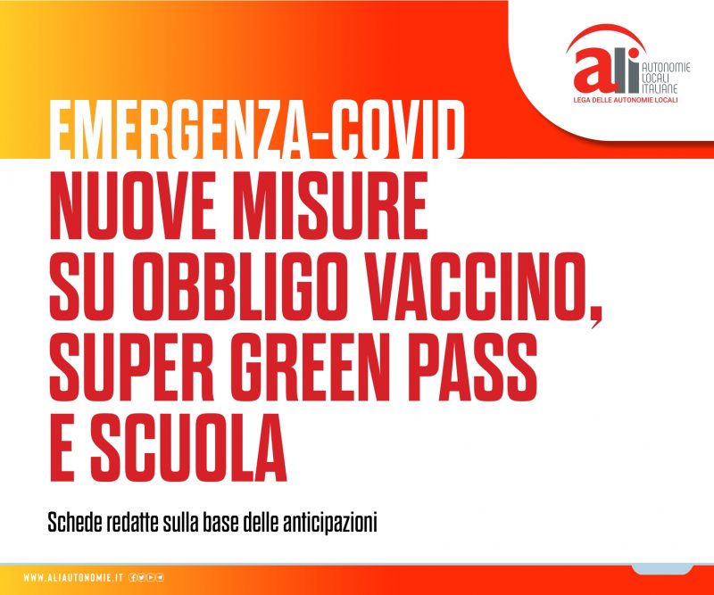 Covid, nuovo decreto sull’obbligo vaccinale, Super Green pass e scuola. Le misure nelle schede ALI.